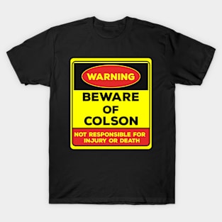 Beware Of Colson/Warning Beware Of Colson Not Responsible For Injury Or Death/gift for Colson T-Shirt